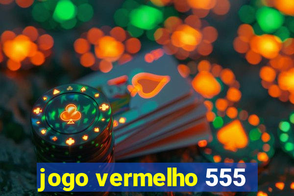 jogo vermelho 555